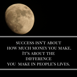 success isn't about how much money you make. It's about the differenceyou make in people's lives.-2